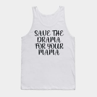 Save the drama for your mama Tank Top